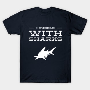 I CUDDLE WITH SHARKS - SCUBA DIVING T-Shirt